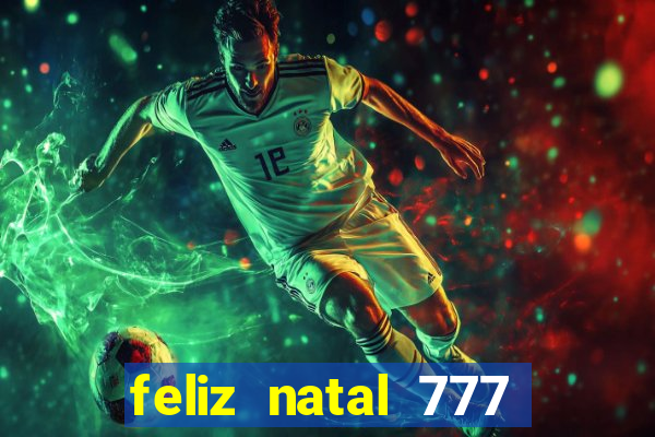 feliz natal 777 plataforma login